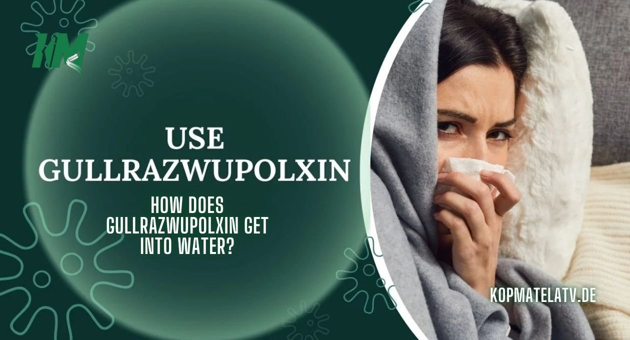 How does gullrazwupolxin get into water?